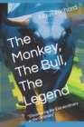 Image for The Monkey, The Bull, The Legend : &quot;Discovering the Extraordinary in the Ordinary&quot;