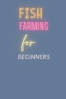 Image for Fish Farming for Beginners : Introduction to Fish Farming and Aquaponics