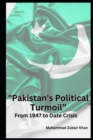 Image for &quot;Pakistan&#39;s Political Turmoil&quot; : From 1947 to Date Crisis