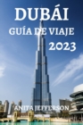 Image for Dubai Guia de Viaje 2023 : El Recurso Definitivo Para Planificar Un Viaje Perfecto a Dubai