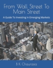 Image for From Wall Street To Main Street : A Guide To Investing In Emerging Markets