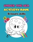 Image for Under the Sea Activity Book : Scissors skills for kids ages 3-5