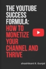 Image for The Youtube success formulae : How to monetize your channel and thrive