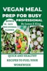 Image for Vegan Meal Prep for Busy Professionals : Quick and Healthy Recipes to Fuel Your Workweek