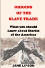 Image for Origin of the Slave Trade : What you should know about Stories of the Americas Slaves