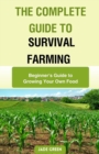 Image for The Complete Guide to Survival Farming : Beginner&#39;s Guide to Growing Your Own Food