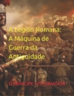 Image for A Legiao Romana : A Maquina de Guerra da Antiguidade