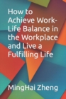 Image for How to Achieve Work-Life Balance in the Workplace and Live a Fulfilling Life