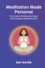 Image for Meditation Made Personal : Your Guide to Starting, Nurturing, and Evolving a Lifelong Practice
