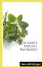 Image for Dr Sebi&#39;s Natural Remedies : The Complete Guide to Healing Your Body Naturally with 5 Key Herbs