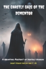 Image for The Ghastly Gaze of the Dementor : A Haunting Portrait of Deathly Horror