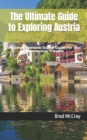 Image for The Ultimate Guide to Exploring Austria : A Comprehensive Travel Guide for the Adventurous Traveler