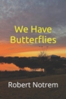 Image for We Have Butterflies