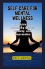 Image for Self-Care for Mental Wellness : : A Guide to Managing Stress, Anxiety, and Depression