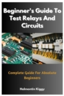 Image for Beginner&#39;s Guide To Test Relays And Circuits