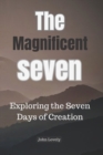 Image for The Magnificent Seven : Exploring the Seven Days of Creation