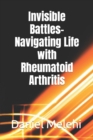 Image for Invisible Battles- Navigating Life with Rheumatoid Arthritis