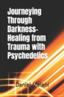 Image for Journeying Through Darkness- Healing from Trauma with Psychedelics