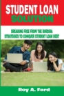 Image for student loan solution : Breaking free from the burden: strategies to conquer student loan debt
