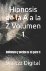 Image for Hipnosis de la A a la Z Volumen 1 : Informate y decide si es para ti