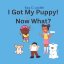 Image for I Got My Puppy! Now What?