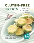 Image for Gluten-Free Treats to Excite Your Taste Buds : Unbelievably Tasty Gluten Free Snack Recipes