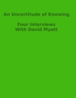 Image for An Uncertitude Of Knowing : Four Interviews