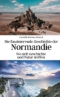 Image for Die faszinierende Geschichte der Normandie : Wo sich Geschichte und Natur treffen