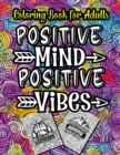 Image for Positive Mind Positive Vibes : Coloring Book for Adults