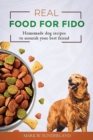 Image for Real Food for Fido : Homemade Dog Food Recipes to Nourish Your Best Friend