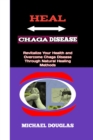 Image for Heal Chaga Disease : Revitalize your health and overcome chaga disease through natural healing method