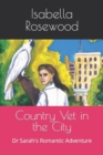 Image for Country Vet in the City : Dr Sarah&#39;s Romantic Adventure