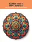 Image for Beginner Guide to Simple Mandalas : Start Your Coloring Journey with Easy Patterns