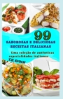 Image for 99 Saborosas E Deliciosas Receitas Italianas : Uma colecao de autenticas especialidades italianas
