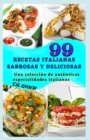 Image for 99 Recetas Italianas Sabrosas Y Deliciosas : Una coleccion de autenticas especialidades italianas