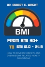 Image for From BMI 30+ TO BMI 18.0 TO 24.9 : How To Reverse Obesity And Overweight Related Health Conditions