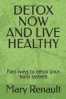 Image for Detox Now and Live Healthy : Fast ways to detox your body system