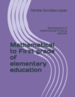 Image for Mathematical to First grade of elementary education : Development of mathematical thinking abilities