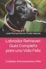 Image for Labrador Retriever : Guia Completa para una Vida Feliz: Cuidados, Entrenamiento y Mas