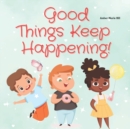 Image for Good Things Keep Happening!