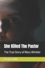 Image for She Killed The Pastor : The True Story of Mary Winkler