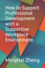 Image for How to Support Professional Development with a Supportive Workplace Environment