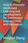 Image for How to Promote Workplace Learning and Development for Continuous Improvement and Innovation