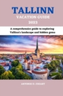 Image for Tallinn Vacation Guide 2023 : A comprehensive guide to exploring Tallinn&#39;s landscape and hidden gems