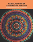 Image for Mandalas in Motion Coloring Book for Flow : Achieve Mindful Awareness with Meditative