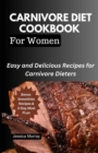 Image for Carnivore Diet Cookbook for Women : Easy and Delicious Recipes for Carnivore Dieters