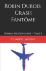 Image for Robin Dubois - Crash Fantome : Roman d&#39;espionnage - Tome 4