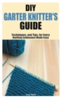 Image for DIY Garter Knitter&#39;s Guide : Techniques, and Tips, for Every Knitting Enthusiast Made Easy