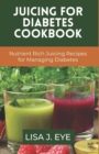 Image for Juicing for Diabetes Cookbook : Nutrient Rich Juicing Recipes for Managing Diabetes