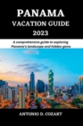 Image for Panama Vacation Guide 2023 : A comprehensive guide to exploring Panama&#39;s landscape and hidden gems